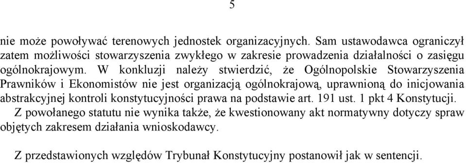 W konkluzji należy stwierdzić, że Ogólnopolskie Stowarzyszenia Prawników i Ekonomistów nie jest organizacją ogólnokrajową, uprawnioną do inicjowania