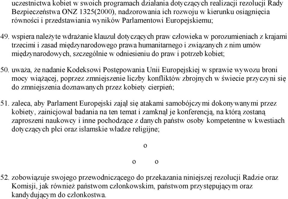 wspiera naleŝyte wdraŝanie klauzul dotyczących praw człowieka w porozumieniach z krajami trzecimi i zasad międzynarodowego prawa humanitarnego i związanych z nim umów międzynarodowych, szczególnie w