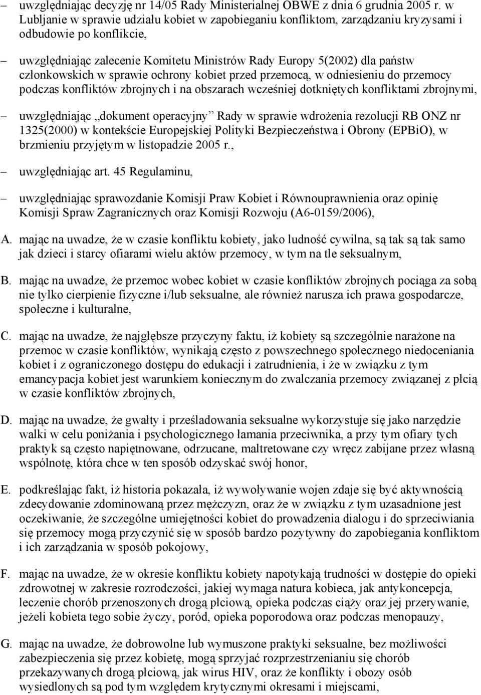 członkowskich w sprawie ochrony kobiet przed przemocą, w odniesieniu do przemocy podczas konfliktów zbrojnych i na obszarach wcześniej dotkniętych konfliktami zbrojnymi, uwzględniając dokument