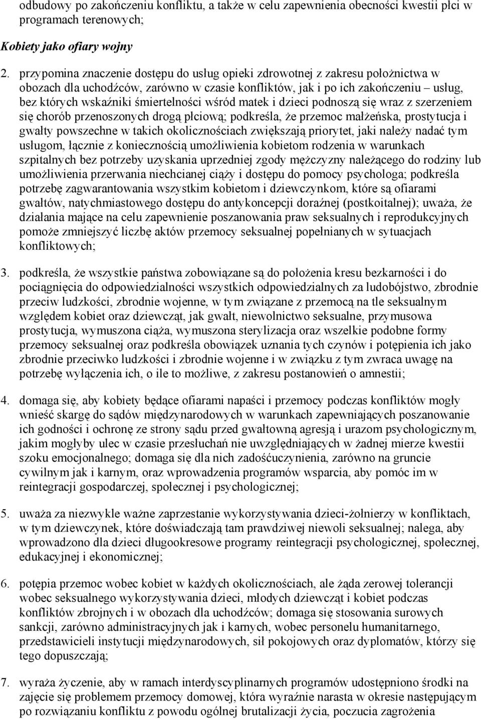 wśród matek i dzieci podnoszą się wraz z szerzeniem się chorób przenoszonych drogą płciową; podkreśla, Ŝe przemoc małŝeńska, prostytucja i gwałty powszechne w takich okolicznościach zwiększają