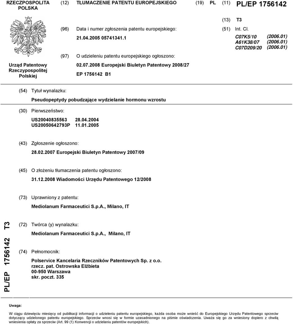01) (06.01) (4) Tytuł wynalazku: Pseudopeptydy pobudzające wydzielanie hormonu wzrostu (30) Pierwszeństwo: US0408363 US00642793P 28.04.04 11.01.0 (43) Zgłoszenie ogłoszono: 28.02.