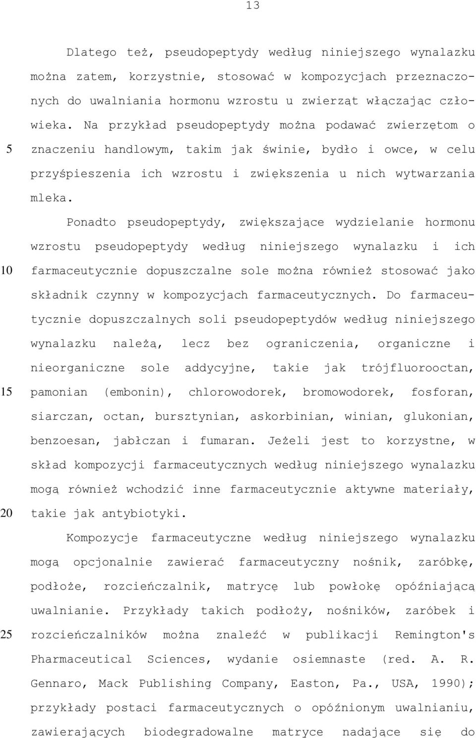 Ponadto pseudopeptydy, zwiększające wydzielanie hormonu wzrostu pseudopeptydy według niniejszego wynalazku i ich farmaceutycznie dopuszczalne sole można również stosować jako składnik czynny w