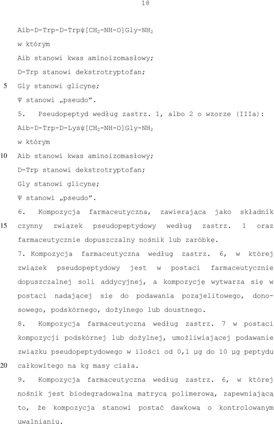 Kompozycja farmaceutyczna, zawierająca jako składnik 1 czynny związek pseudopeptydowy według zastrz. 1 oraz farmaceutycznie dopuszczalny nośnik lub zaróbkę. 7. Kompozycja farmaceutyczna według zastrz.