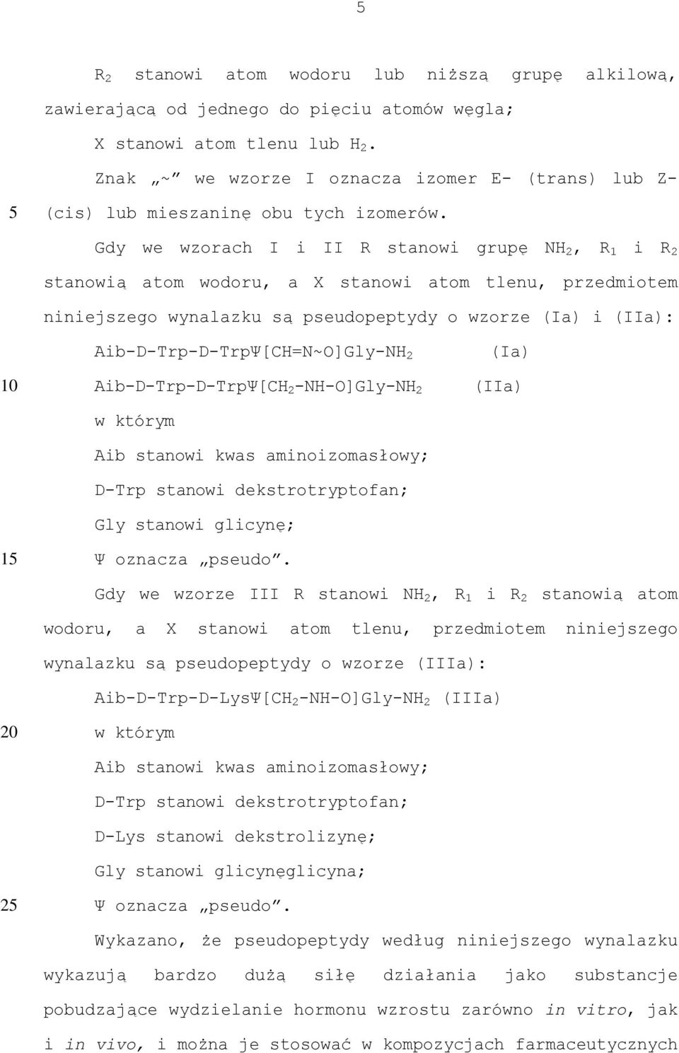 Gdy we wzorach I i II R stanowi grupę NH 2, R 1 i R 2 stanowią atom wodoru, a X stanowi atom tlenu, przedmiotem niniejszego wynalazku są pseudopeptydy o wzorze (Ia) i (IIa): 1