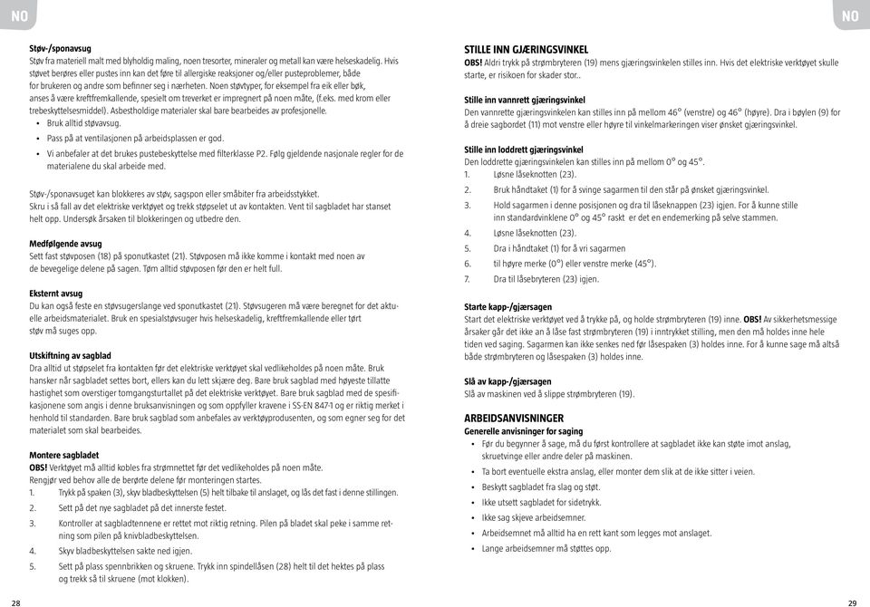 Noen støvtyper, for eksempel fra eik eller bøk, anses å være kreftfremkallende, spesielt om treverket er impregnert på noen måte, (f.eks. med krom eller trebeskyttelsesmiddel).
