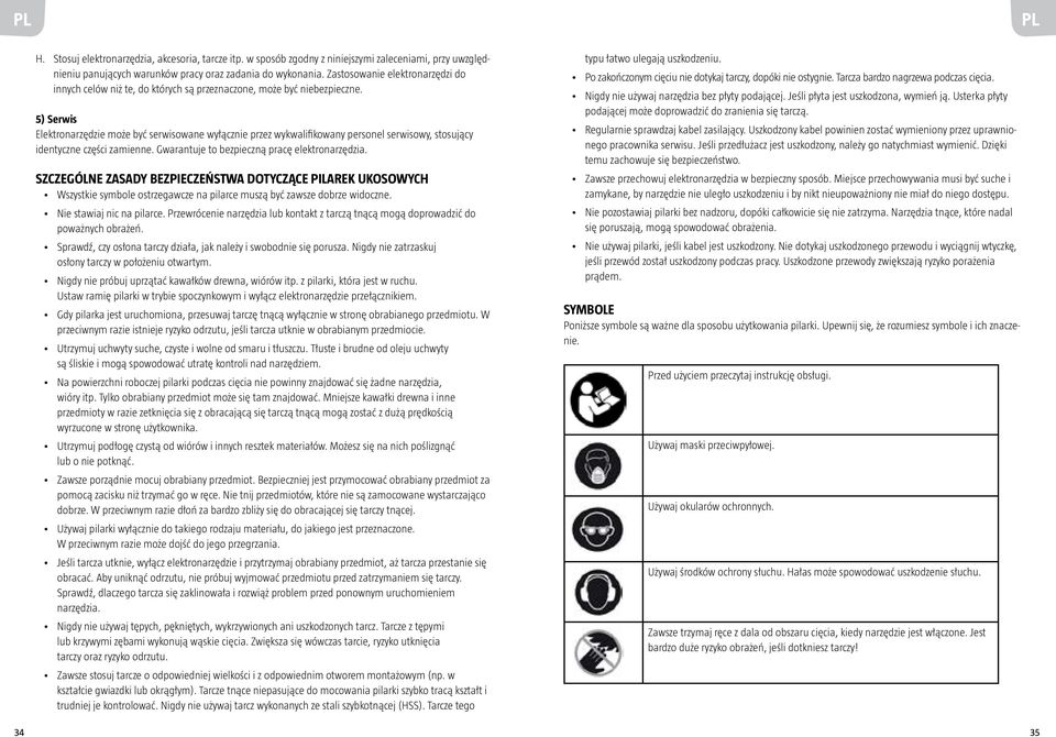 5) Serwis Elektronarzędzie może być serwisowane wyłącznie przez wykwalifikowany personel serwisowy, stosujący identyczne części zamienne. Gwarantuje to bezpieczną pracę elektronarzędzia.