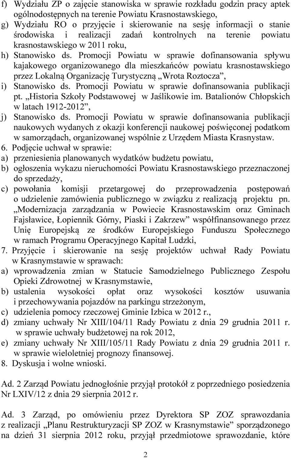 Promocji Powiatu w sprawie dofinansowania spływu kajakowego organizowanego dla mieszkańców powiatu krasnostawskiego przez Lokalną Organizację Turystyczną Wrota Roztocza, i) Stanowisko ds.
