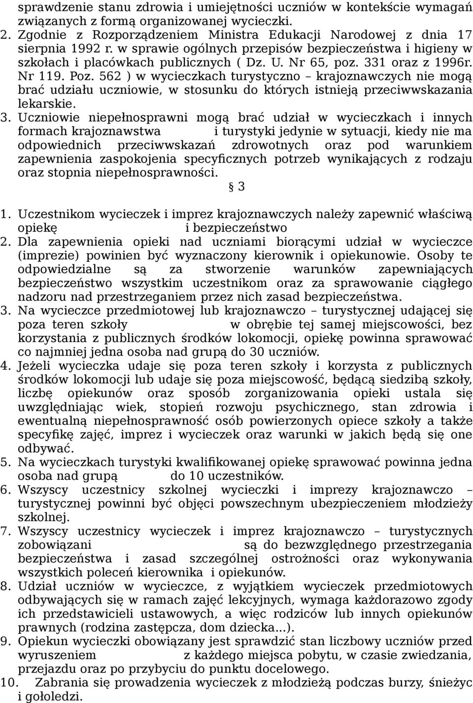 562 ) w wycieczkach turystyczno krajoznawczych nie mogą brać udziału uczniowie, w stosunku do których istnieją przeciwwskazania lekarskie. 3.