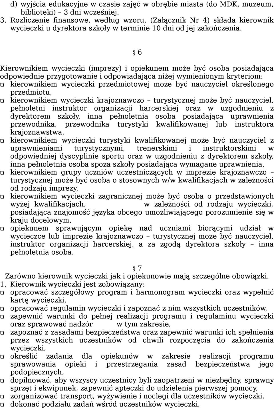 6 Kierownikiem wycieczki (imprezy) i opiekunem może być osoba posiadająca odpowiednie przygotowanie i odpowiadająca niżej wymienionym kryteriom: kierownikiem wycieczki przedmiotowej może być