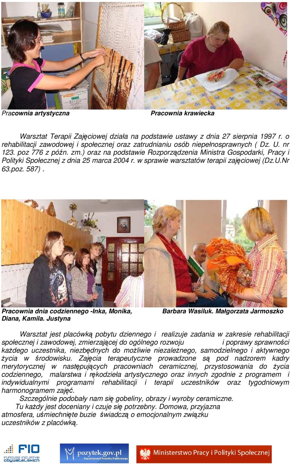 ) oraz na podstawie Rozporządzenia Ministra Gospodarki, Pracy i Polityki Społecznej z dnia 25 marca 2004 r. w sprawie warsztatów terapii zajęciowej (Dz.U.Nr 63.poz. 587).