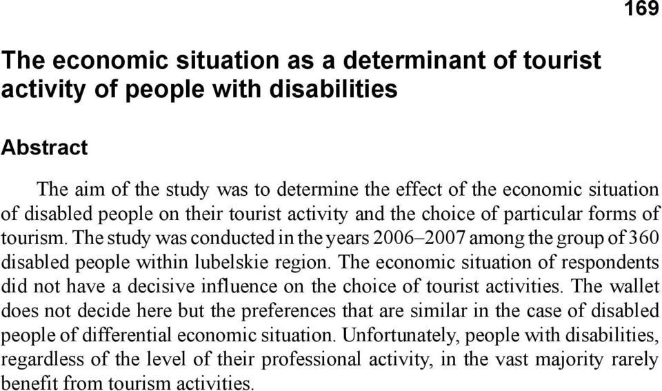 The economic situation of respondents did not have a decisive influence on the choice of tourist activities.