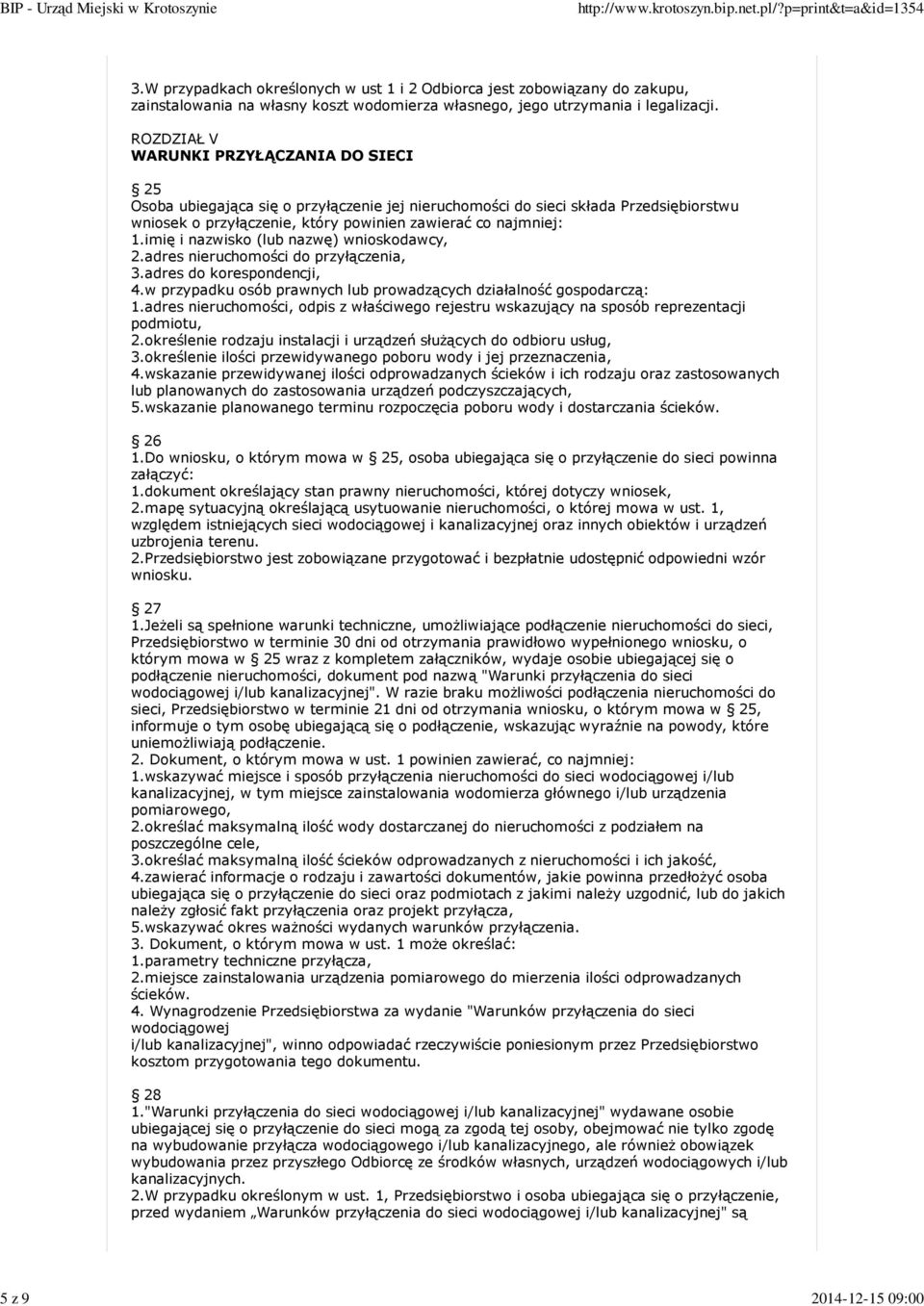 imię i nazwisko (lub nazwę) wnioskodawcy, 2.adres nieruchomości do przyłączenia, 3.adres do korespondencji, 4.w przypadku osób prawnych lub prowadzących działalność gospodarczą: 1.