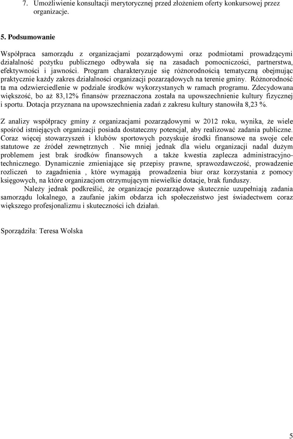 jawności. Program charakteryzuje się różnorodnością tematyczną obejmując praktycznie każdy zakres działalności organizacji pozarządowych na terenie gminy.