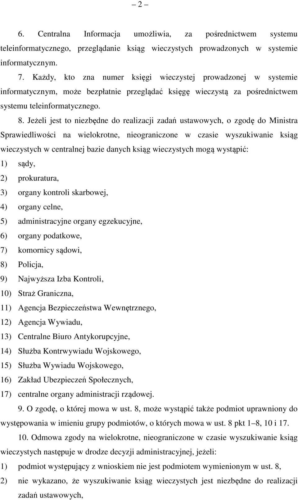 Jeżeli jest to niezbędne do realizacji zadań ustawowych, o zgodę do Ministra Sprawiedliwości na wielokrotne, nieograniczone w czasie wyszukiwanie ksiąg wieczystych w centralnej bazie danych ksiąg