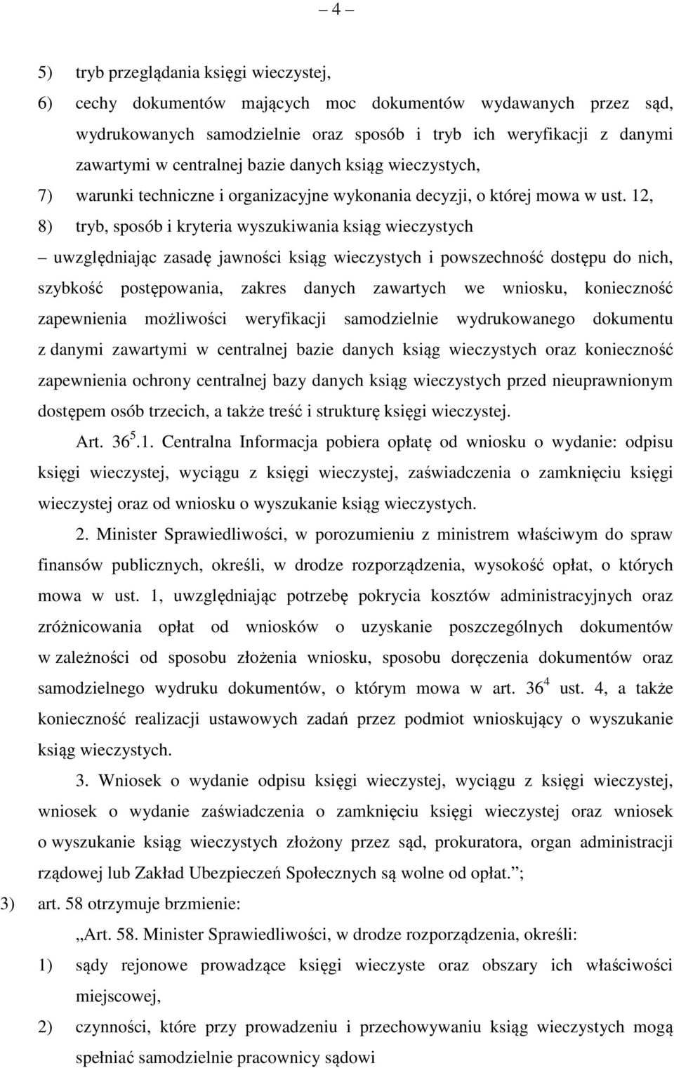 12, 8) tryb, sposób i kryteria wyszukiwania ksiąg wieczystych uwzględniając zasadę jawności ksiąg wieczystych i powszechność dostępu do nich, szybkość postępowania, zakres danych zawartych we