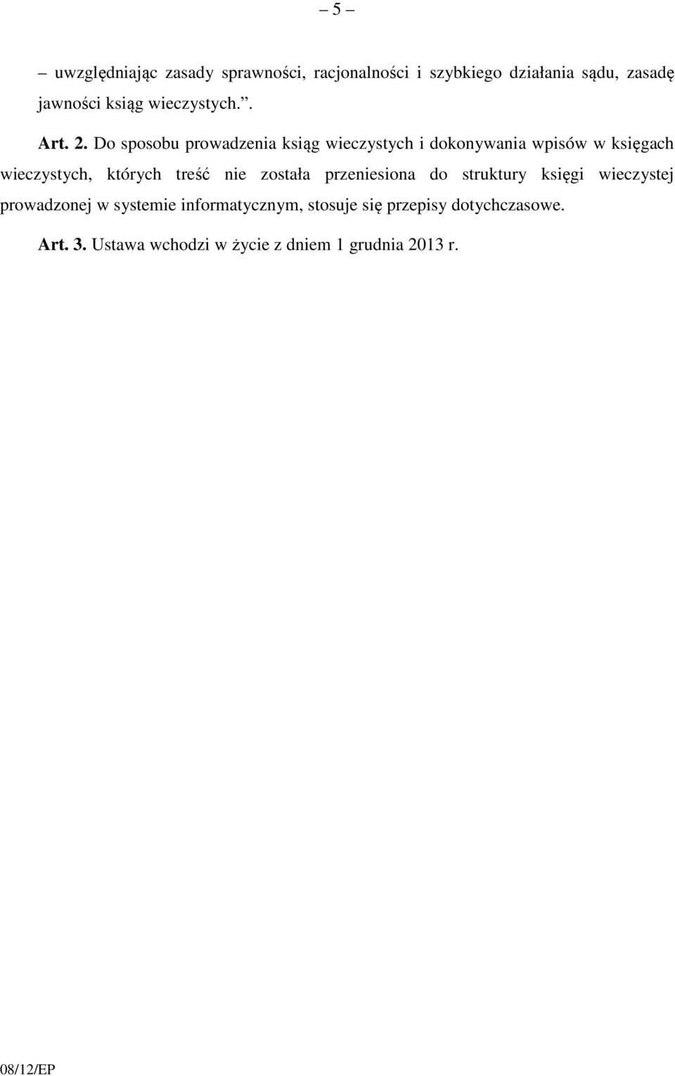 Do sposobu prowadzenia ksiąg wieczystych i dokonywania wpisów w księgach wieczystych, których treść nie