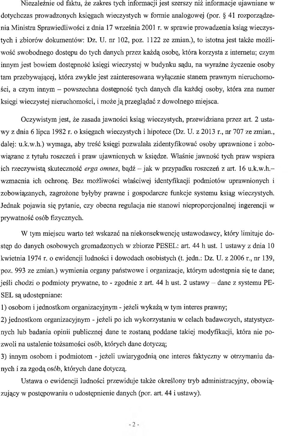 ), to istotna jest także możliwość swobodnego dostępu do tych danych przez każdą osobę, która korzysta z intemetu; czym innym jest bowiem dostępność księgi wieczystej w budynku sądu, na wyraźne