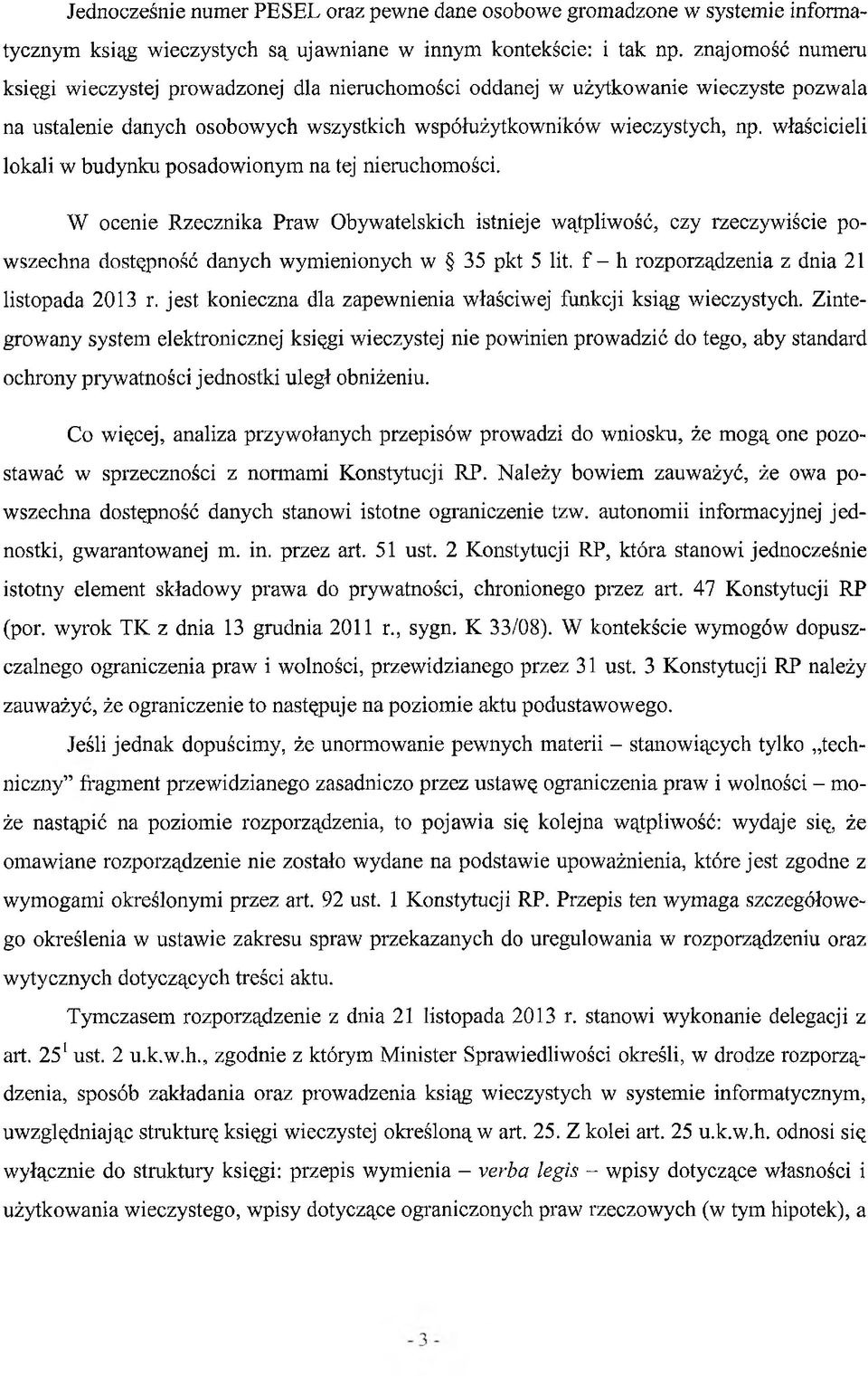 właścicieli lokali w budynku posadowionym na tej nieruchomości. W ocenie Rzecznika Praw Obywatelskich istnieje wątpliwość, czy rzeczywiście powszechna dostępność danych wymienionych w 35 pkt 5 lit.