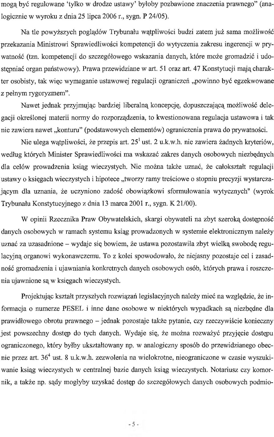 kompetencji do szczegółowego wskazania danych, które może gromadzić i udostępniać organ państwowy). Prawa przewidziane w art. 51 oraz art.