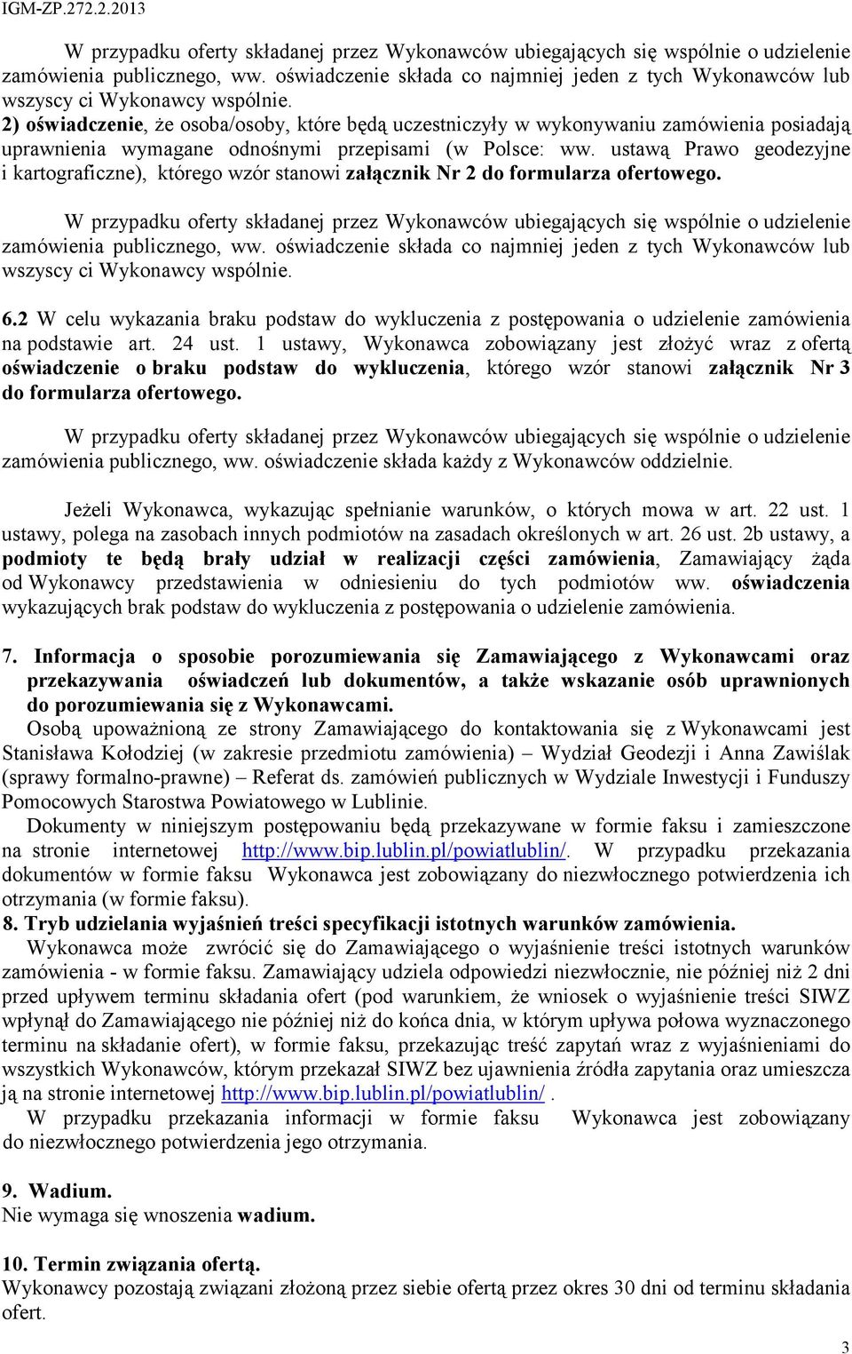2) oświadczenie, Ŝe osoba/osoby, które będą uczestniczyły w wykonywaniu zamówienia posiadają uprawnienia wymagane odnośnymi przepisami (w Polsce: ww.