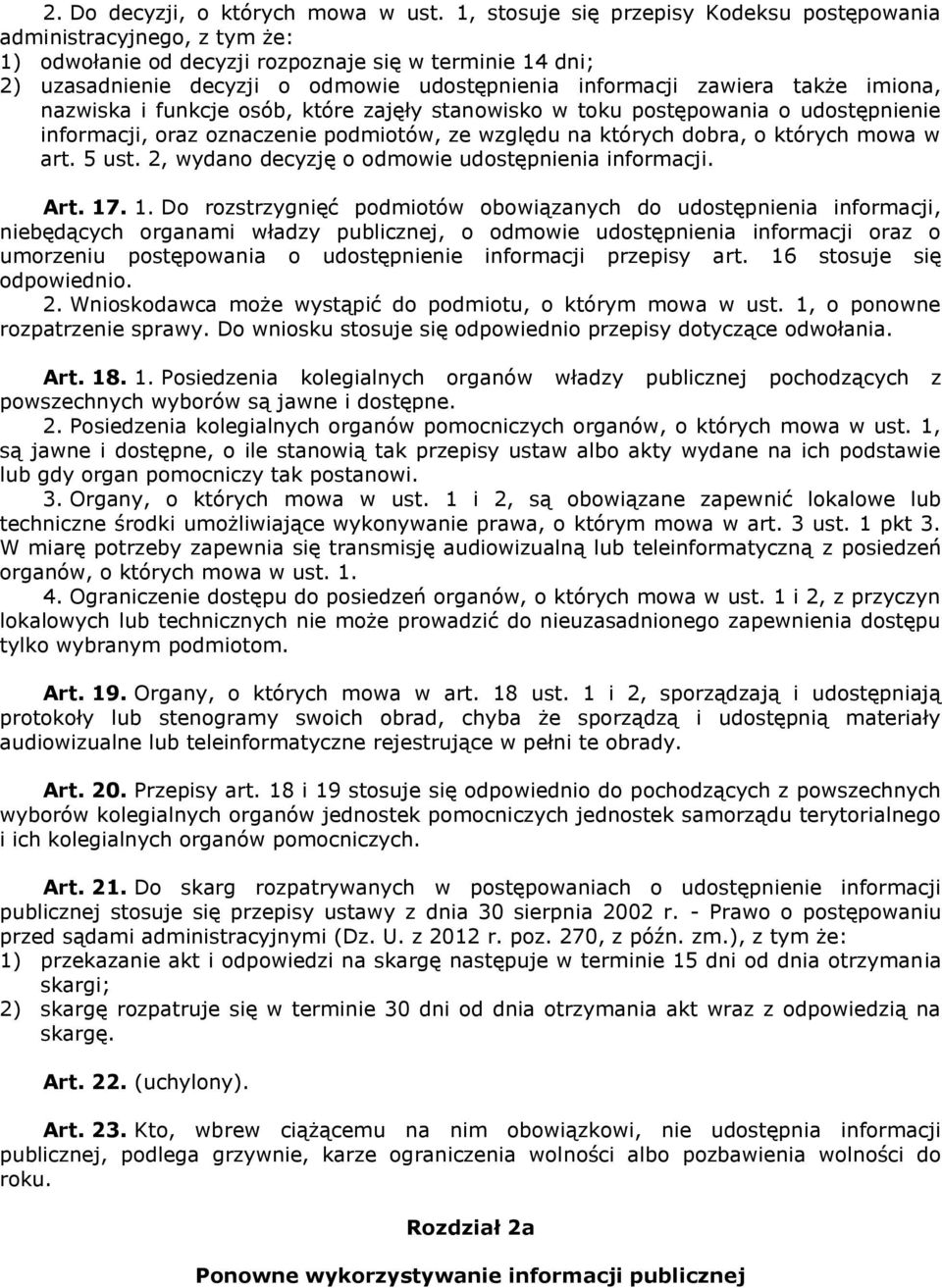 także imiona, nazwiska i funkcje osób, które zajęły stanowisko w toku postępowania o udostępnienie informacji, oraz oznaczenie podmiotów, ze względu na których dobra, o których mowa w art. 5 ust.