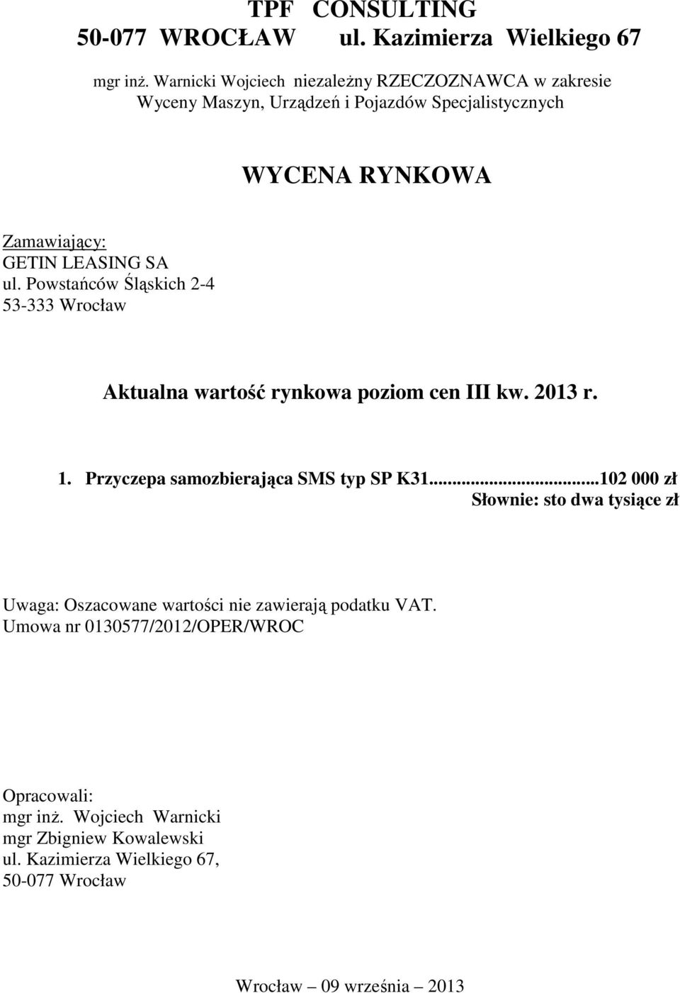 Powstańców Śląskich 2-4 53-333 Wrocław Aktualna wartość rynkowa poziom cen III kw. 2013 r. 1. Przyczepa samozbierająca SMS typ SP K31.
