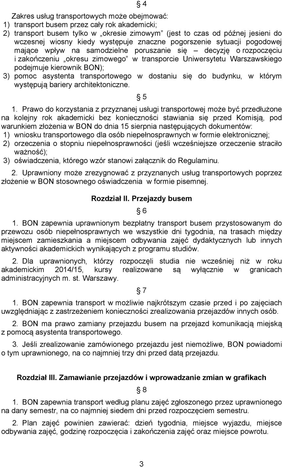 kierownik BON); 3) pomoc asystenta transportowego w dostaniu się do budynku, w którym występują bariery architektoniczne. 5 1.