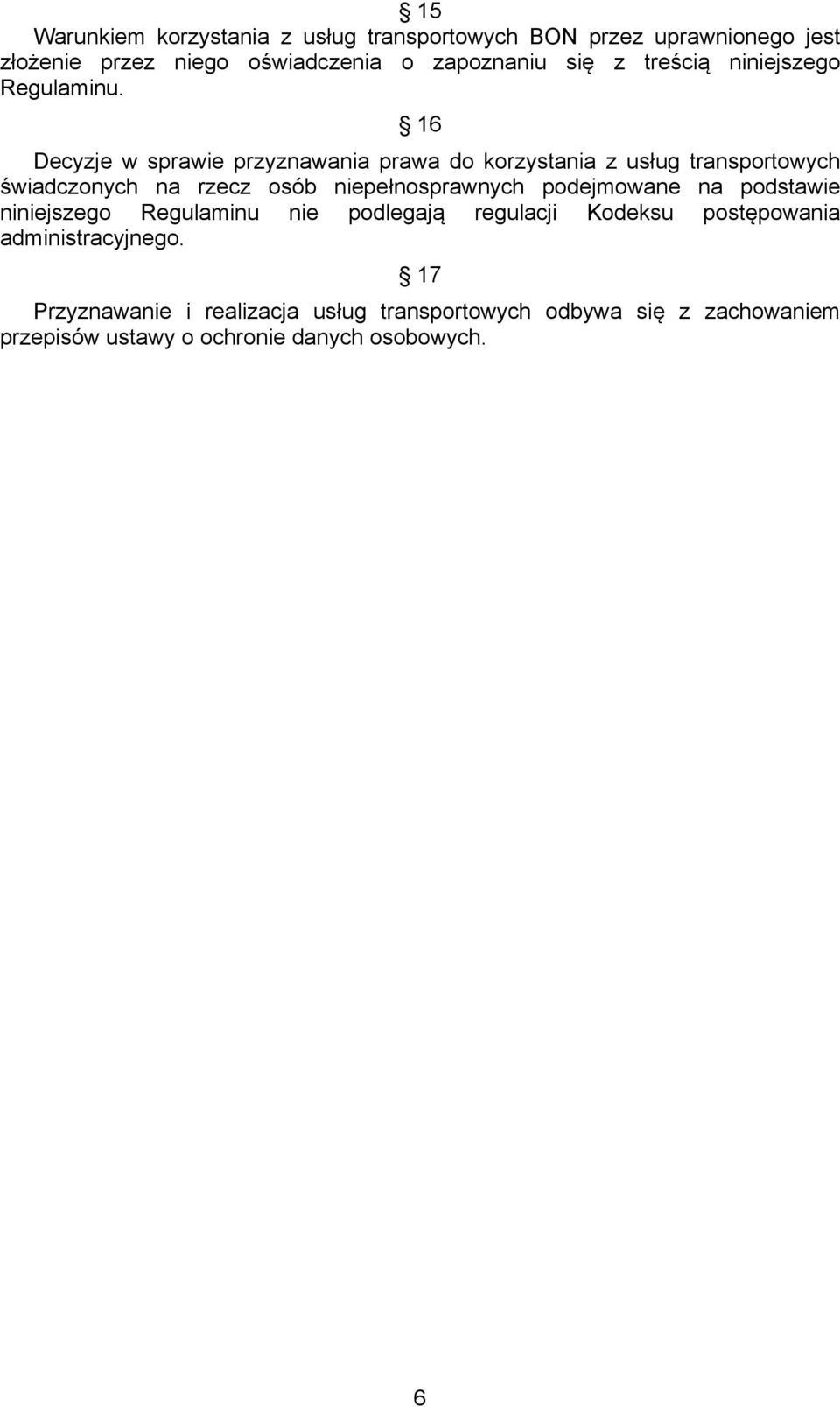 16 Decyzje w sprawie przyznawania prawa do korzystania z usług transportowych świadczonych na rzecz osób niepełnosprawnych