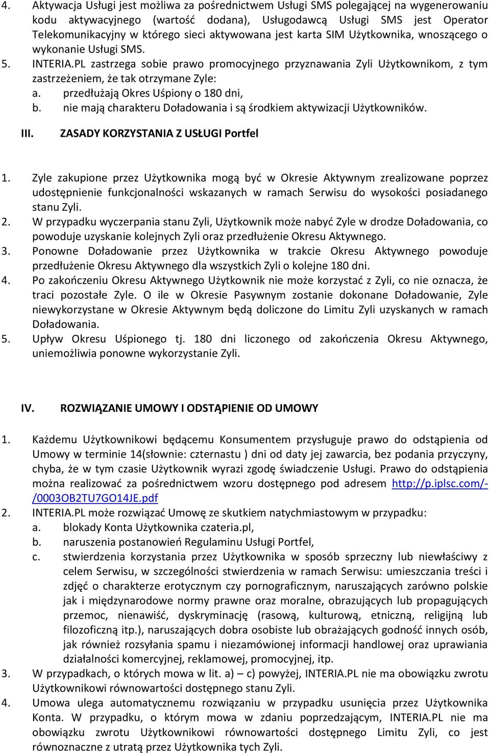 PL zastrzega sobie prawo promocyjnego przyznawania Zyli Użytkownikom, z tym zastrzeżeniem, że tak otrzymane Zyle: a. przedłużają Okres Uśpiony o 180 dni, b.