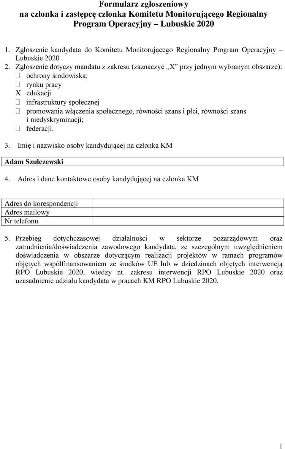 Zgłoszenie dotyczy mandatu z zakresu (zaznaczyć X przy jednym wybranym obszarze): ochrony środowiska; rynku pracy X edukacji infrastruktury społecznej promowania włączenia społecznego, równości szans