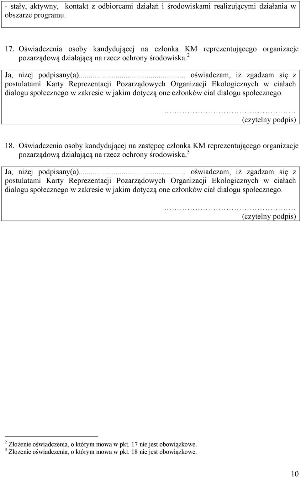 .. oświadczam, iż zgadzam się z postulatami Karty Reprezentacji Pozarządowych Organizacji Ekologicznych w ciałach dialogu społecznego w zakresie w jakim dotyczą one członków ciał dialogu społecznego.