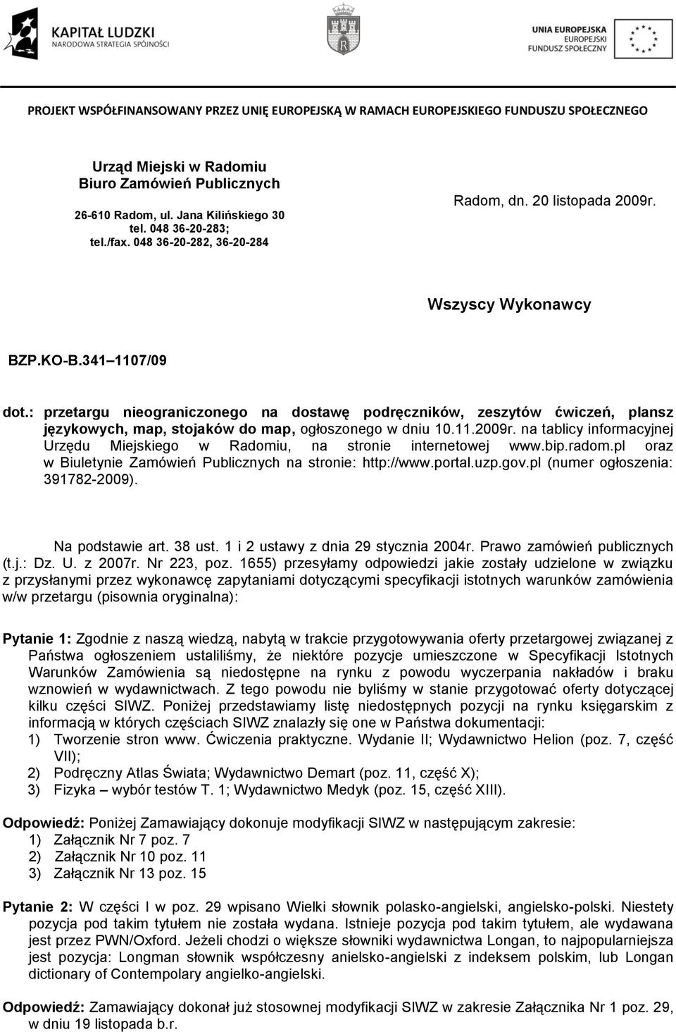 na tablicy informacyjnej Urzędu Miejskiego w Radomiu, na stronie internetowej www.bip.radom.pl oraz w Biuletynie Zamówień Publicznych na stronie: http://www.portal.uzp.gov.