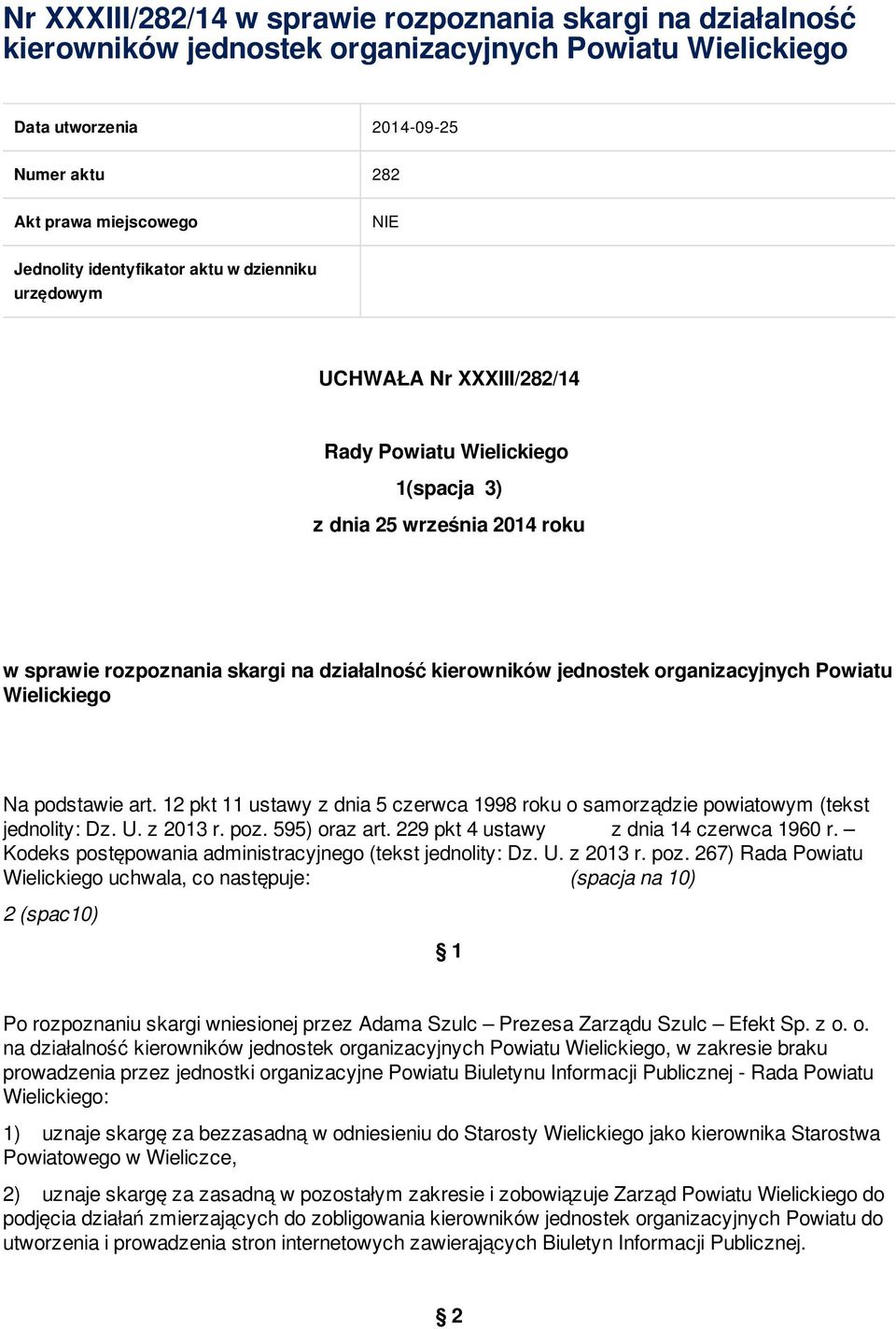 organizacyjnych Powiatu Wielickiego Na podstawie art. 12 pkt 11 ustawy z dnia 5 czerwca 1998 roku o samorządzie powiatowym (tekst jednolity: Dz. U. z 2013 r. poz. 595) oraz art.