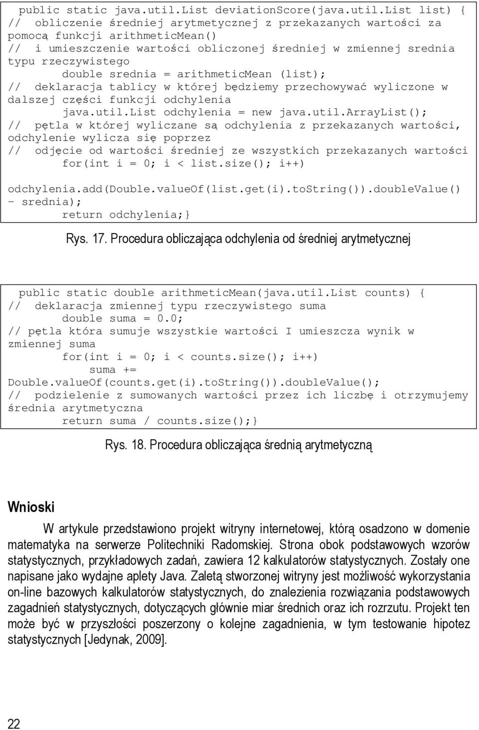 list list) { // obliczenie średniej arytmetycznej z przekazanych wartości za pomocą funkcji arithmeticmean() // i umieszczenie wartości obliczonej średniej w zmiennej srednia typu rzeczywistego