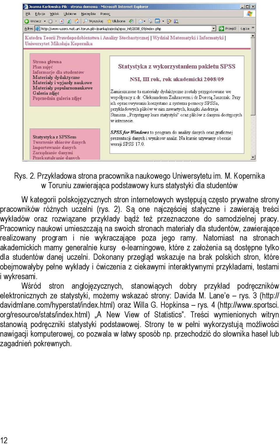 Są one najczęściej statyczne i zawierają treści wykładów oraz rozwiązane przykłady bądź też przeznaczone do samodzielnej pracy.
