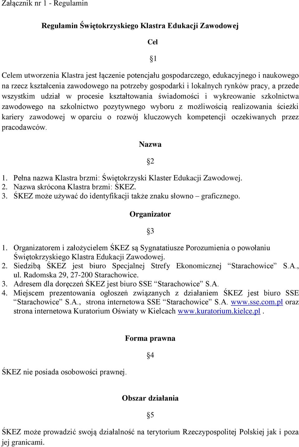 możliwością realizowania ścieżki kariery zawodowej w oparciu o rozwój kluczowych kompetencji oczekiwanych przez pracodawców. Nazwa 1.