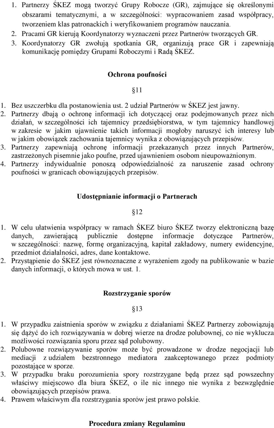 Koordynatorzy GR zwołują spotkania GR, organizują prace GR i zapewniają komunikację pomiędzy Grupami Roboczymi i Radą ŚKEZ. Ochrona poufności 11 1. Bez uszczerbku dla postanowienia ust.