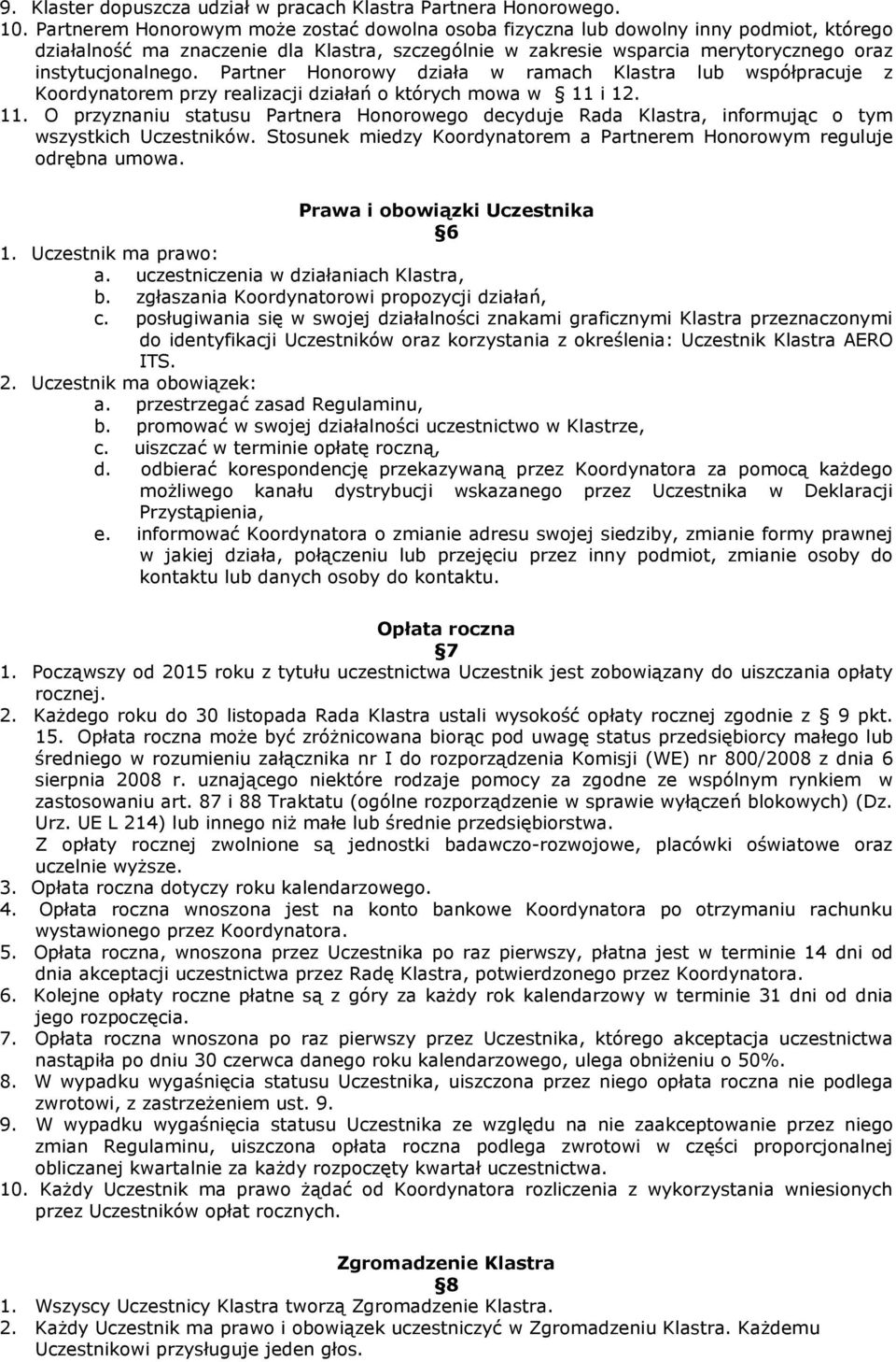 Partner Honorowy działa w ramach Klastra lub współpracuje z Koordynatorem przy realizacji działań o których mowa w 11 