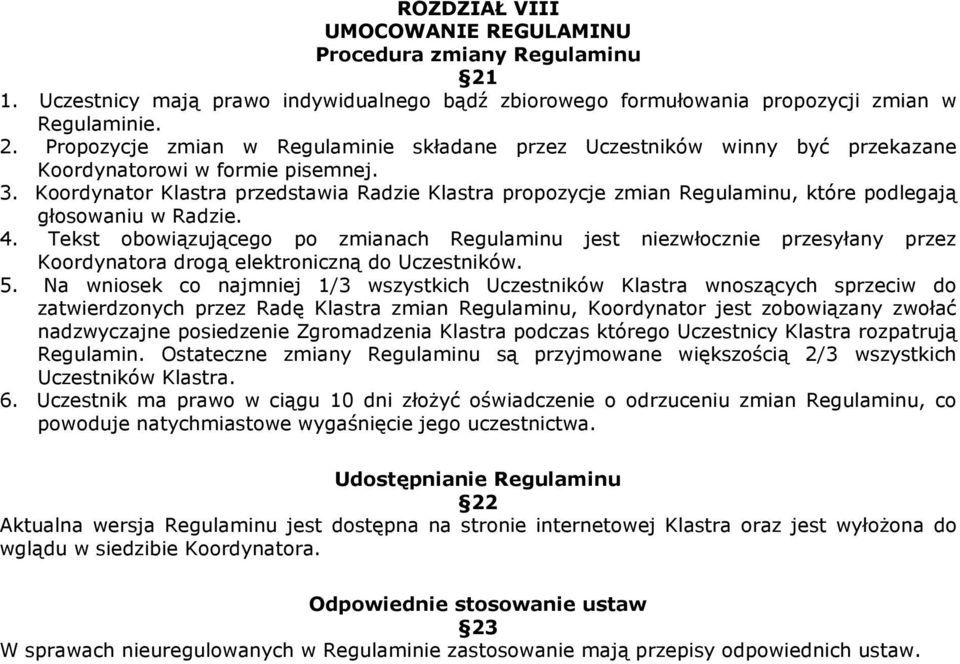 Tekst obowiązującego po zmianach Regulaminu jest niezwłocznie przesyłany przez Koordynatora drogą elektroniczną do Uczestników. 5.