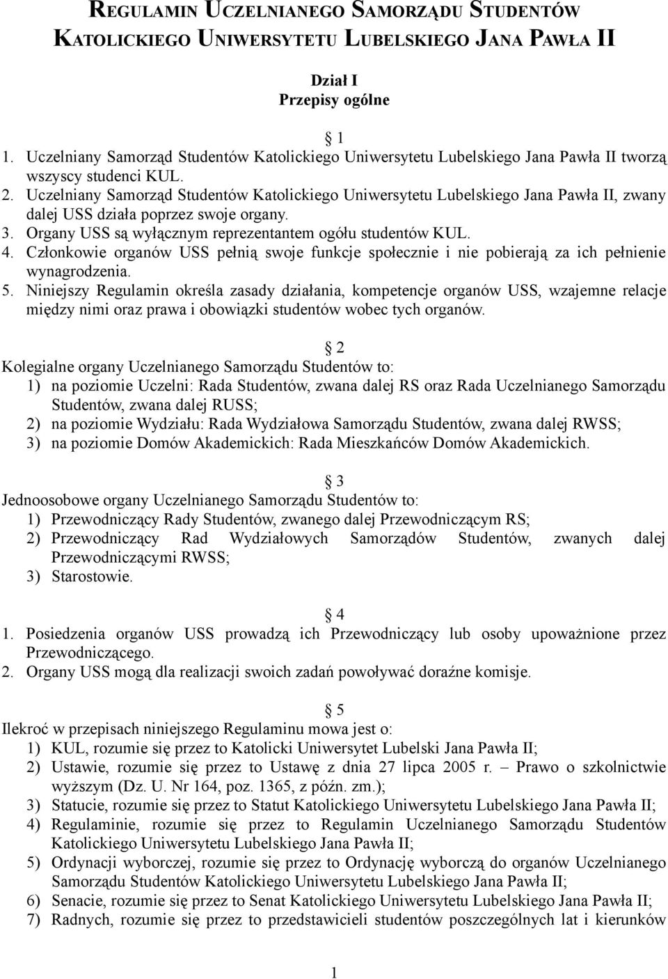 Uczelniany Samorząd Studentów Katolickiego Uniwersytetu Lubelskiego Jana Pawła II, zwany dalej USS działa poprzez swoje organy. 3. Organy USS są wyłącznym reprezentantem ogółu studentów KUL. 4.