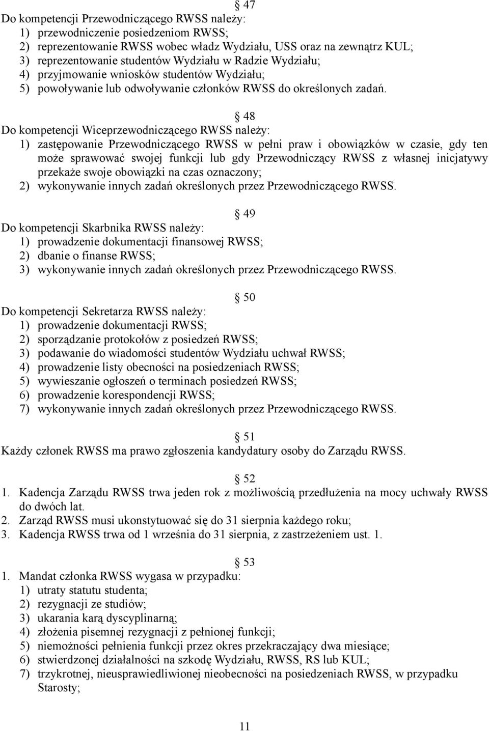 48 Do kompetencji Wiceprzewodniczącego RWSS należy: 1) zastępowanie Przewodniczącego RWSS w pełni praw i obowiązków w czasie, gdy ten może sprawować swojej funkcji lub gdy Przewodniczący RWSS z