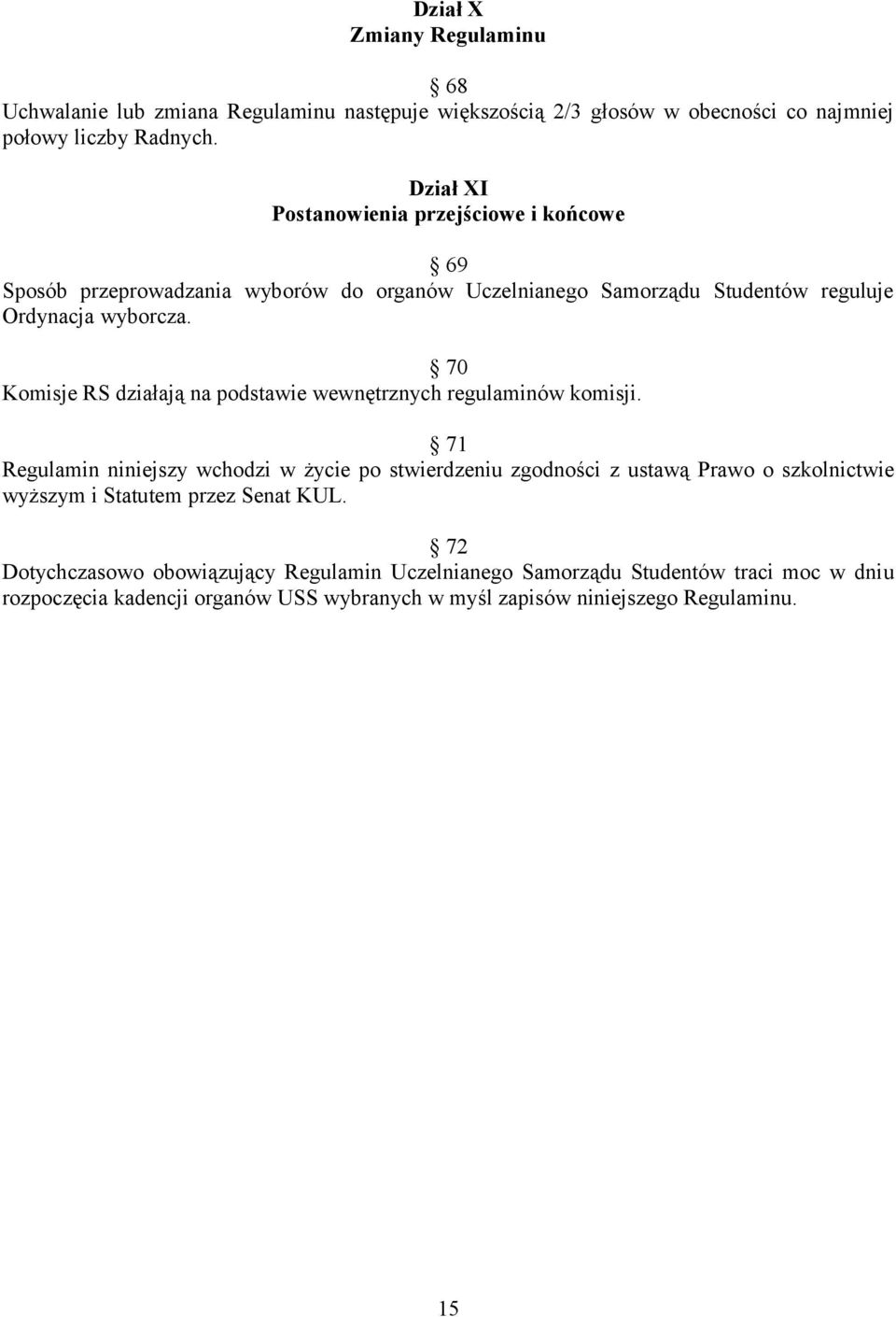 70 Komisje RS działają na podstawie wewnętrznych regulaminów komisji.