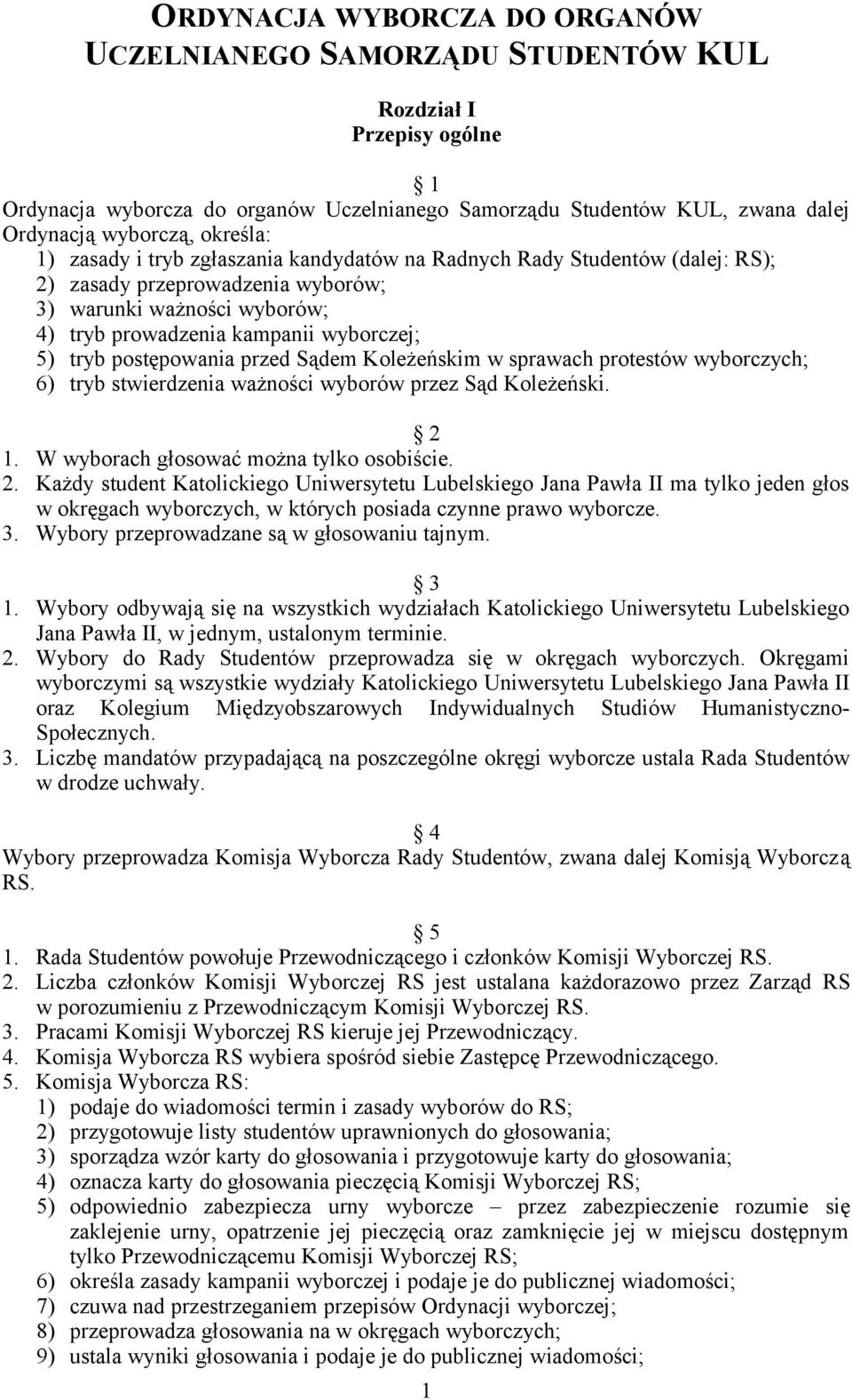 postępowania przed Sądem Koleżeńskim w sprawach protestów wyborczych; 6) tryb stwierdzenia ważności wyborów przez Sąd Koleżeński. 2 