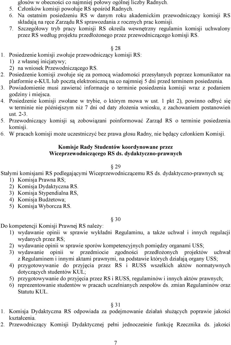 Szczegółowy tryb pracy komisji RS określa wewnętrzny regulamin komisji uchwalony przez RS według projektu przedłożonego przez przewodniczącego komisji RS. 28 1.