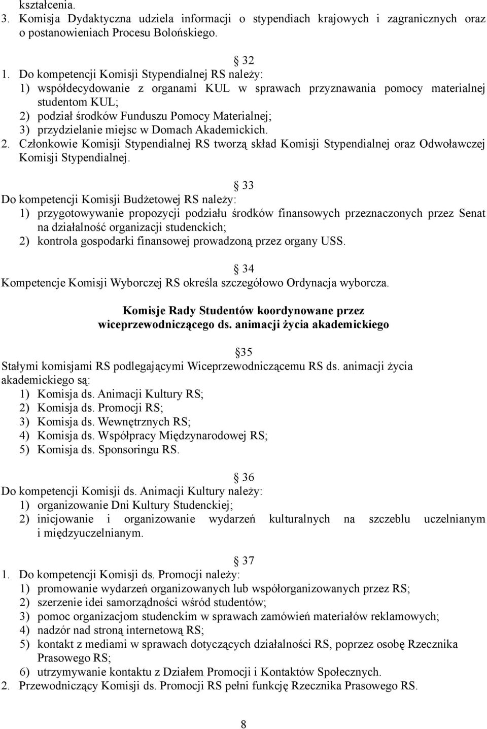 przydzielanie miejsc w Domach Akademickich. 2. Członkowie Komisji Stypendialnej RS tworzą skład Komisji Stypendialnej oraz Odwoławczej Komisji Stypendialnej.