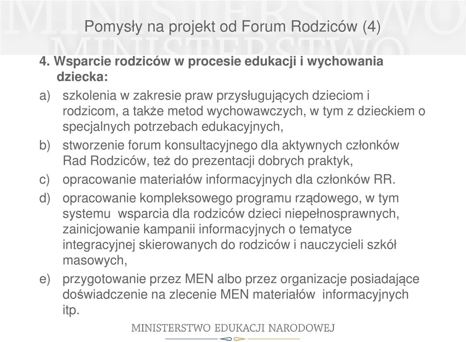 potrzebach edukacyjnych, b) stworzenie forum konsultacyjnego dla aktywnych członków Rad Rodziców, też do prezentacji dobrych praktyk, c) opracowanie materiałów informacyjnych dla członków RR.