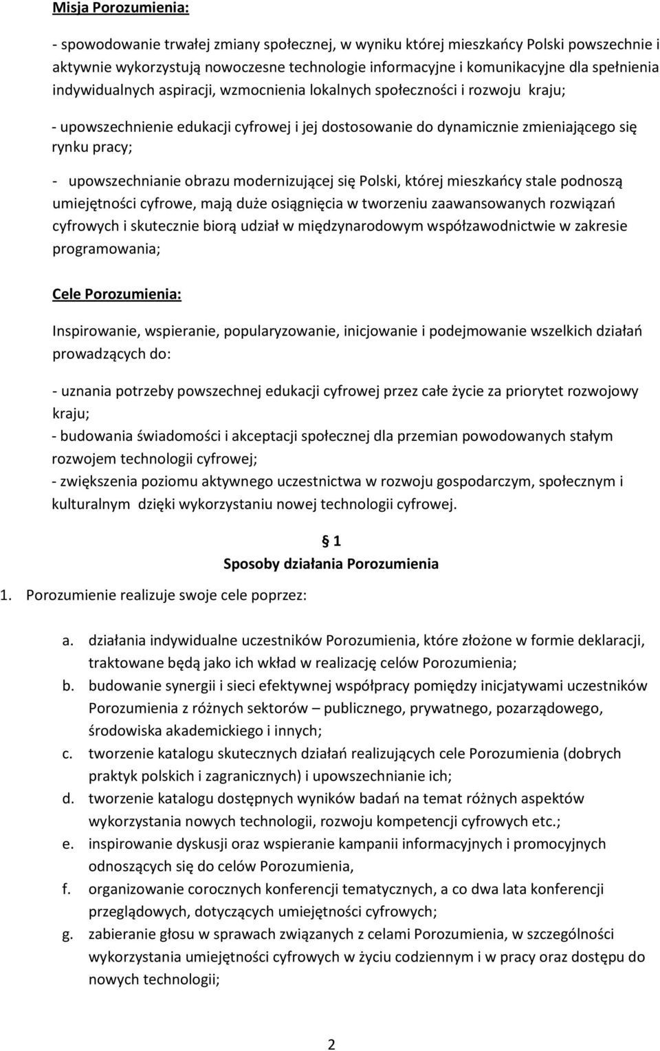 obrazu modernizującej się Polski, której mieszkaocy stale podnoszą umiejętności cyfrowe, mają duże osiągnięcia w tworzeniu zaawansowanych rozwiązao cyfrowych i skutecznie biorą udział w