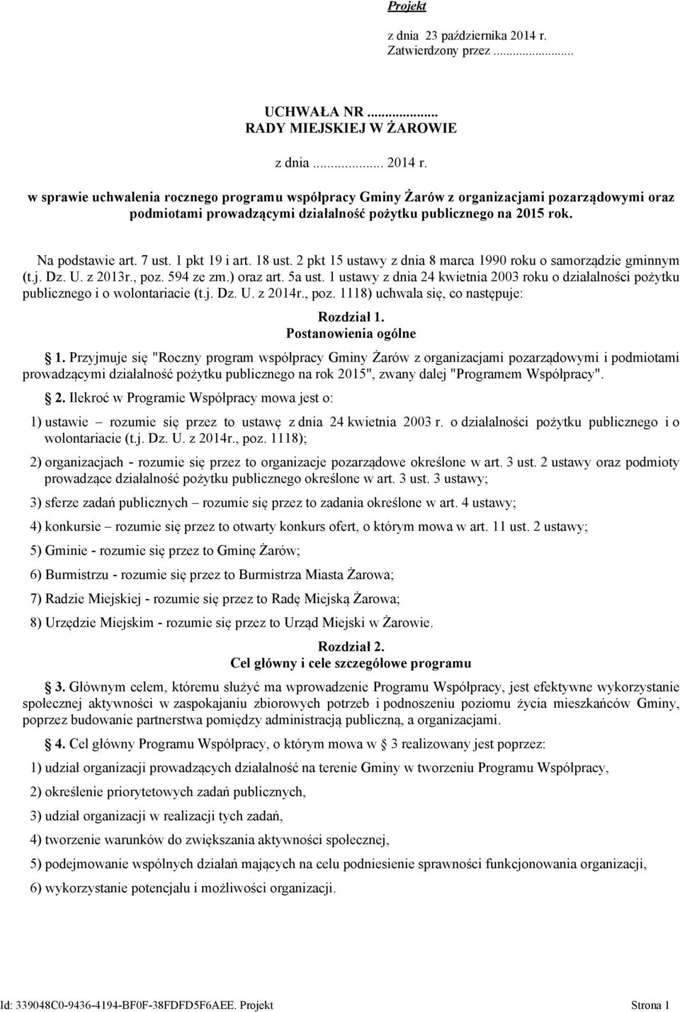 w sprawie uchwalenia rocznego programu współpracy Gminy Żarów z organizacjami pozarządowymi oraz podmiotami prowadzącymi działalność pożytku publicznego na 2015 rok. Na podstawie art. 7 ust.