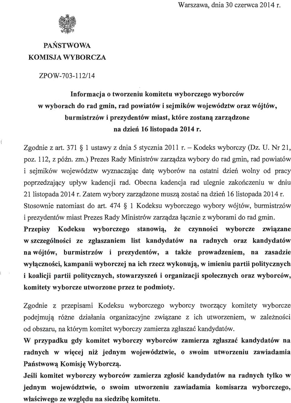 miast, które zostaną zarządzone na dzień 16listopada 2014 r. Zgodnie z art. 371 l ustawy z dnia 5 stycznia 2011 r.- Kodeks wyborczy Dz. U. Nr 21, poz. 112, z późn. zm.