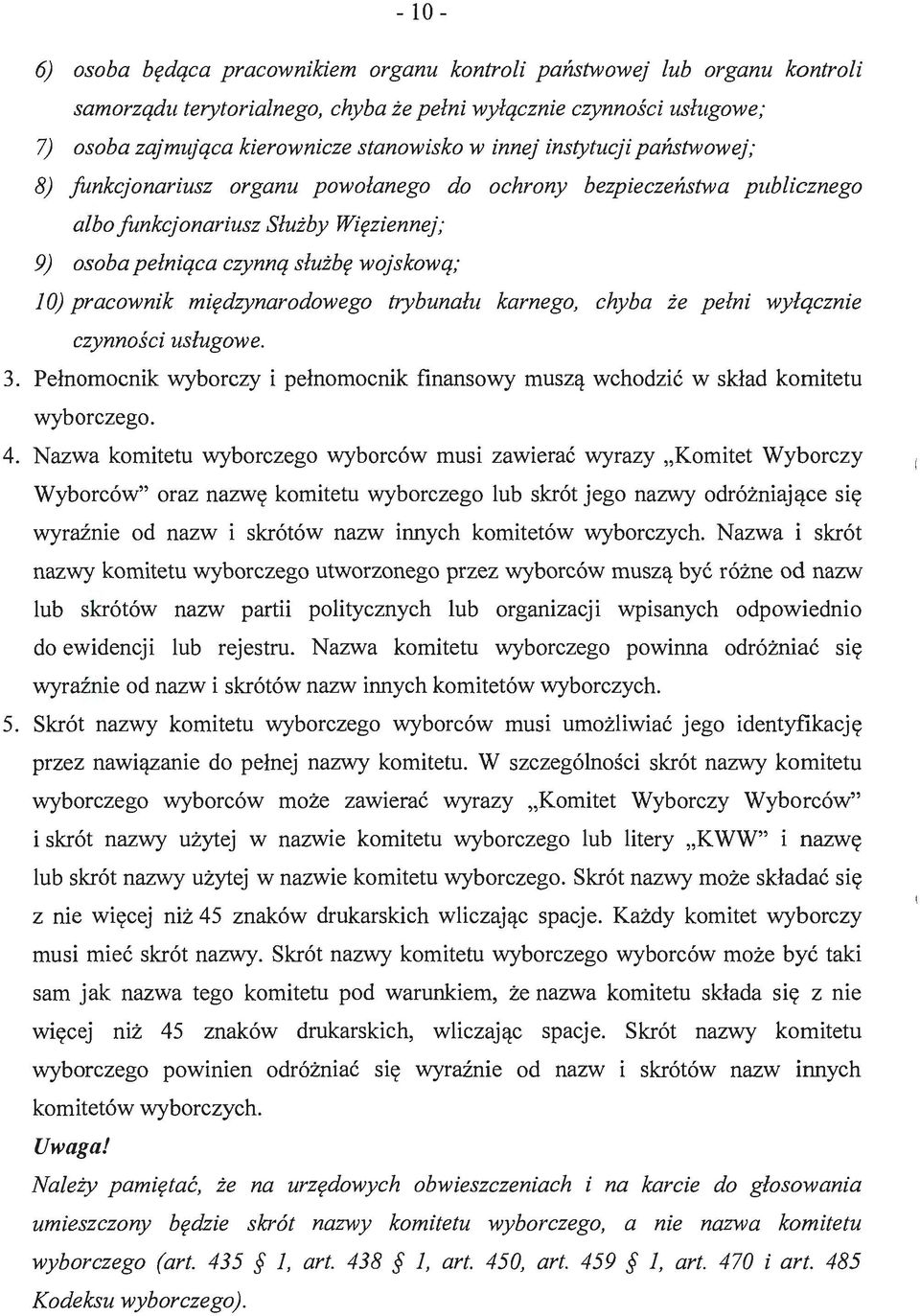 międzynarodowego trybunału karnego, chyba że pełni wyłącznie czynności usługowe. 3. Pełnomocnik wyborczy i pełnomocnik finansowy muszą wchodzić w skład komitetu wyborczego. 4.